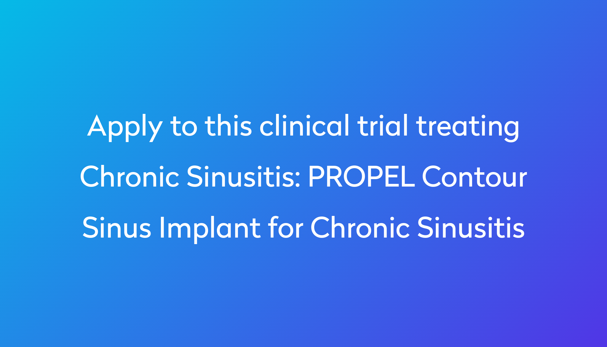 Propel Contour Sinus Implant For Chronic Sinusitis Clinical Trial 2024